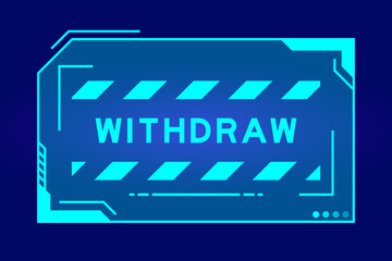 Futuristic hud banner that have word withdraw on user interface screen on blue background