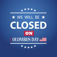 Fototapeta na wymiar Columbus Day Background Design. American flag with a message. We will be Closed on Columbus Day. EPS10 vector.