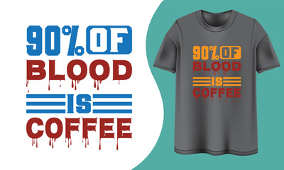 90% of My Blood is Coffee,  coffee t shirt design, typography t shirt, t shirt