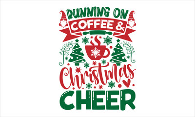 Running on coffee & christmas cheer- Christmas T-shirt Design, lettering poster quotes, inspiration lettering typography design, handwritten lettering phrase, svg, eps
