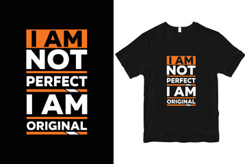 I am not  perfect i am original stylish and  perfect typography t shirt Design