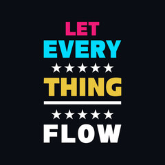 Let everything flow inspirational quotes t shirt design