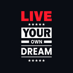 Live your own dream inspirational quotes t shirt design