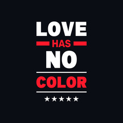 Love has no color motivational quotes vector t shirt design