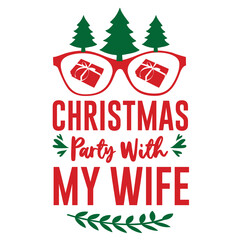 Fototapeta na wymiar Christmas party with my wife Merry Christmas shirt print template, funny Xmas shirt design, Santa Claus funny quotes typography design