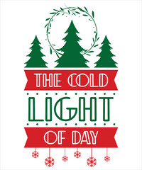 The cold light of day Merry Christmas shirt print template, funny Xmas shirt design, Santa Claus funny quotes typography design