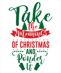 Take the meaning of Christmas and ponder it Merry Christmas shirt print template, funny Xmas shirt design, Santa Claus funny quotes typography design