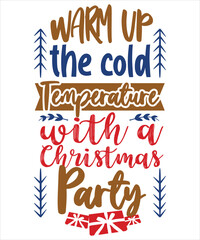Warm up the cold temperature with a Christmas party Merry Christmas shirt print template, funny Xmas shirt design, Santa Claus funny quotes typography design