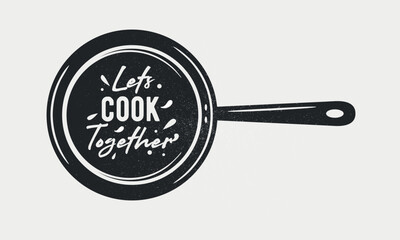 Let's Cook Together with frying pan. Cooking poster with cooking pan and grunge texture. Trendy retro design for Culinary school, food studio, cooking classes. Vector illustration - obrazy, fototapety, plakaty