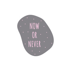 Now or Never. Motivational poster.
