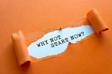 The text 'why not start now' appearing behind torn brown paper.