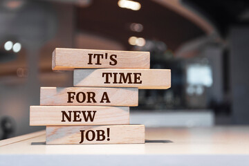 Wooden blocks with words 'It's Time For a New Job'.