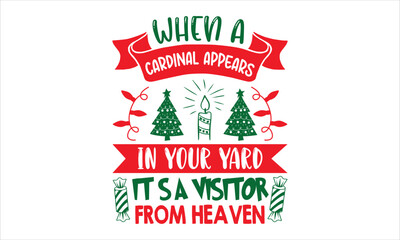 When A Cardinal Appears In Your Yard It’s A Visitor From Heaven - Christmas T shirt Design, Hand lettering illustration for your design, Modern calligraphy, Svg Files for Cricut, Poster, EPS