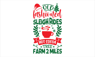 Old Fashioned Sleigh Rides Hot Cocoa Tree Farm 2 Miles - Christmas T shirt Design, Hand drawn vintage illustration with hand-lettering and decoration elements, Cut Files for Cricut Svg, Digital Downlo
