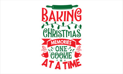 Baking Christmas Memories One Cookie At A Time - Christmas T shirt Design, Hand drawn vintage illustration with hand-lettering and decoration elements, Cut Files for Cricut Svg, Digital Download