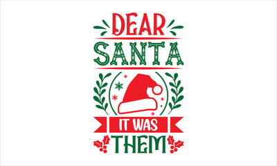 Dear Santa It Was Them - Christmas T shirt Design, Modern calligraphy, Cut Files for Cricut Svg, Illustration for prints on bags, posters