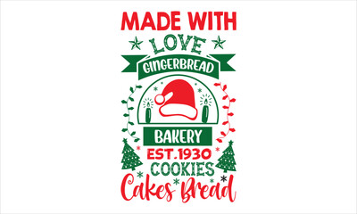 Made With Love Gingerbread Bakery Est.1930 Cookies Cakes Bread - Christmas T shirt Design, Modern calligraphy, Cut Files for Cricut Svg, Illustration for prints on bags, posters