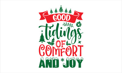 Good Tidings Of Comfort And Joy - Christmas T shirt Design, Modern calligraphy, Cut Files for Cricut Svg, Illustration for prints on bags, posters
