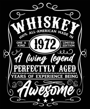 WHISKEY 100% ALL-AMERICAN MADE IN 1972 ONE A KIND LIMITED EDITION AL LIVING LEGEND PERFECTYLE AGED YEARS OF EXPERIENCE GEING AWESOME T-SHIRT DESIGN
