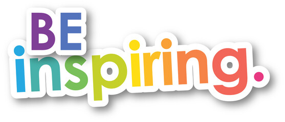 BE INSPIRING. colorful typography slogan with transparent background