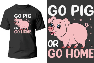 go pig or go home t shirt design.