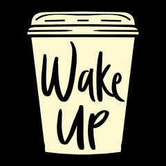Wake up, Coffee t-shirt design, Coffee motivational quote, coffee lettering, Coffee cup vector, illustration