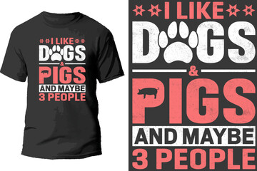 Fototapeta premium I like dogs and pigs and maybe 3 people t shirt design.