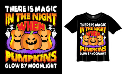 There is magic in the night when pumpkins glow by moonlight T-Shirt Design Template. Halloween T-Shirt with Pumpkin, Night, Moon, Witch, Mask. Night background T-Shirt for print.