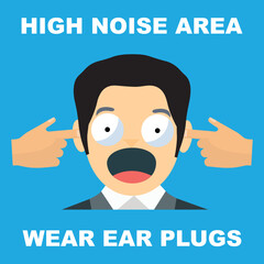 Head of a man with fingers in ears and the text: high noise area, wear ear plugs
