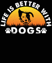 Life Is Better With Dogs typography vector t-shirt design.