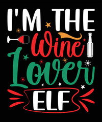 I'm The Wine Lover Elf, Happy Christmas Day Gift. Christmas merchandise designs. t shirt designs for ugly sweater x mas party.