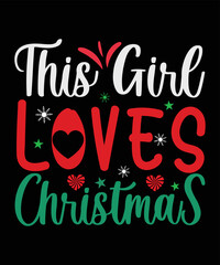 This Girl Loves Christmas, Happy Christmas Day Gift. Christmas merchandise designs. t shirt designs for ugly sweater x mas party.