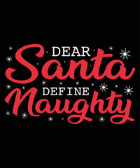 Dear Santa, Define Naughty, Happy Christmas Day Gift. Christmas merchandise designs. t shirt designs for ugly sweater x mas party.