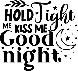 Fototapeta premium hold me tight kiss me good night svg,baby svg,baby,baby svg bundle,baby craft design,new born svg,baby sublimation design,sublimation,svg,bundle,dxf,png,vector,cricut,design,sayings,quotes,baby q