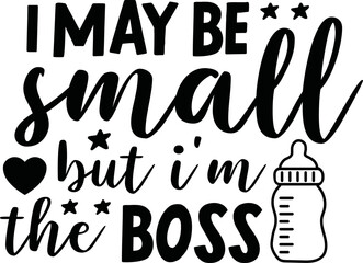 i may be small but i'm the boss svg,

baby svg,baby,baby svg bundle,baby craft design,new born svg,baby sublimation design,sublimation,svg,bundle,dxf,png,vector,

cricut,design,sayings,quotes,baby quo