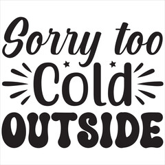 Sorry too cold outside