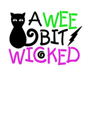 A wee bit wicked quote humorous. Vector file svg. Black cat clipart. Halloween decor.