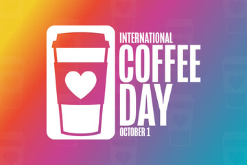 International Coffee Day. October 1. Holiday concept. Template for background, banner, card, poster with text inscription. Vector EPS10 illustration.