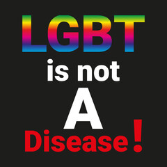 LGBT is not A Disease in Rainbow Gradient Color with black with red isolated black background 