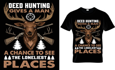 deed hunting gives a man a chance to see the loneliest places t-shirt design.