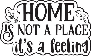 Fototapeta premium Home is not a place it’s a feeling svg,Home is not a place it’s a feeling, family svg bundle,family quotes bundle,jesus svg bundle,home,home svg,love svg,mom svg,quotes svg,bundle,mockup,svg file fo