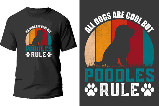 All dogs are cool but poodles rule t shirt design.
