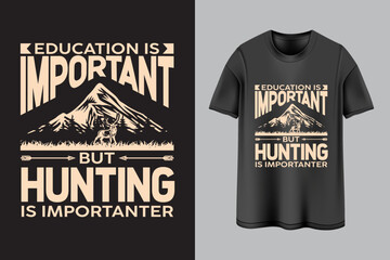 Education is important but hunting is importanter t-shirt design 