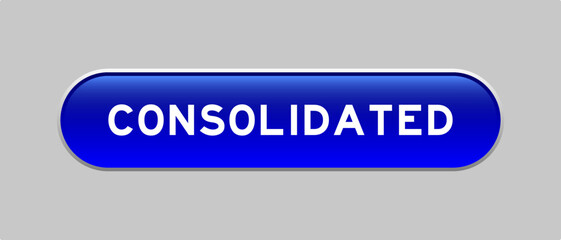 Blue color capsule shape button with word consolidated on gray background