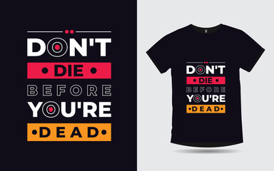 don't die before you're dead motivational quotes typography t-shirt design