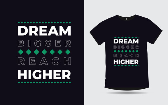 Dream Bigger Reach Higher Motivational Quotes Typography T-shirt Design