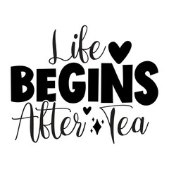 Life Begins After Tea svg