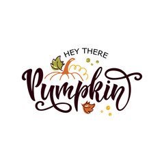 Hey there pumpkin colorful inspirational card, vector illustration. Seasonal template with hand lettering, pumpkin silhouette, autumn leaves for thanksgiving day, greeting, invitation card, poster