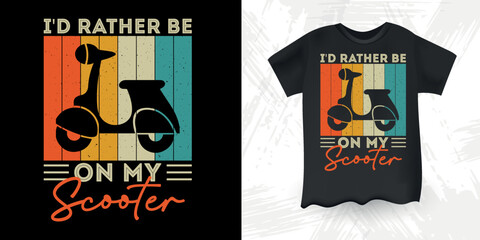 I'd Rather Be On My Scooter Funny Scooter Motorbike Retro Vintage Scooter T-Shirt Design