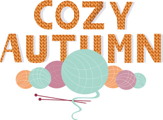 The inscription Cozy autumn with balls of thread for knitting for knitting